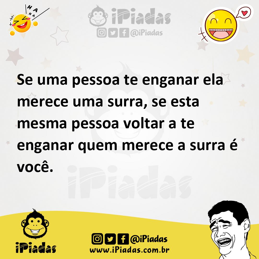Ilustração de Se uma pessoa te enganar ela merece uma surra, se esta mesma pessoa vo... no iPiadas