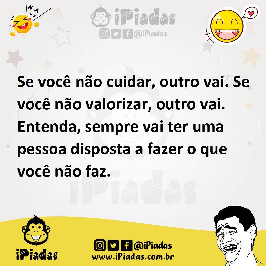 Ilustração de Se você não cuidar, outro vai. Se você não valorizar, outro vai. Enten... no iPiadas