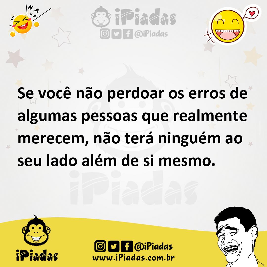 Ilustração de Se você não perdoar os erros de algumas pessoas que realmente merecem,... no iPiadas
