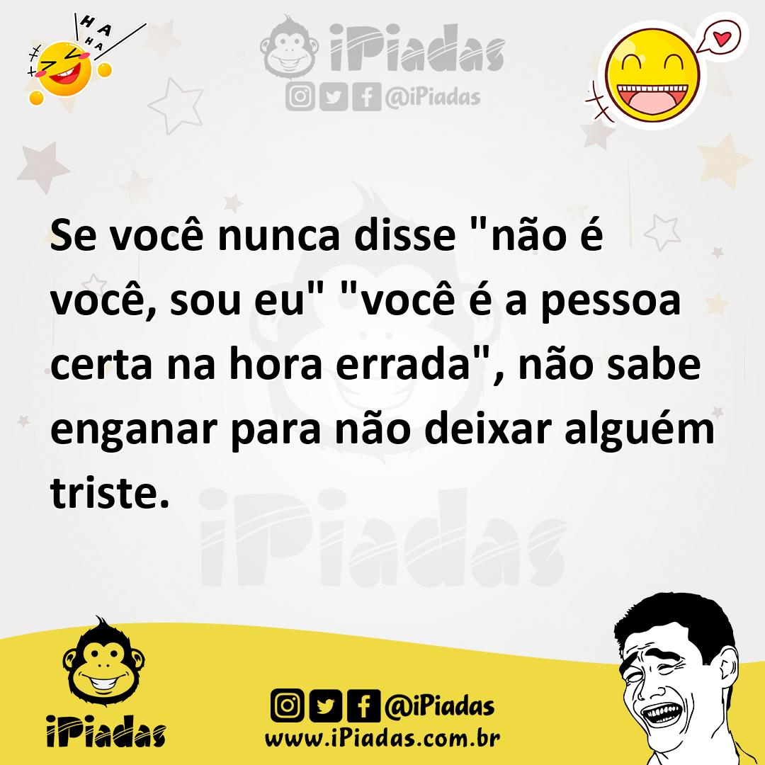 Ilustração de Se você nunca disse "não é você, sou eu" "você é a pessoa certa na hor... no iPiadas