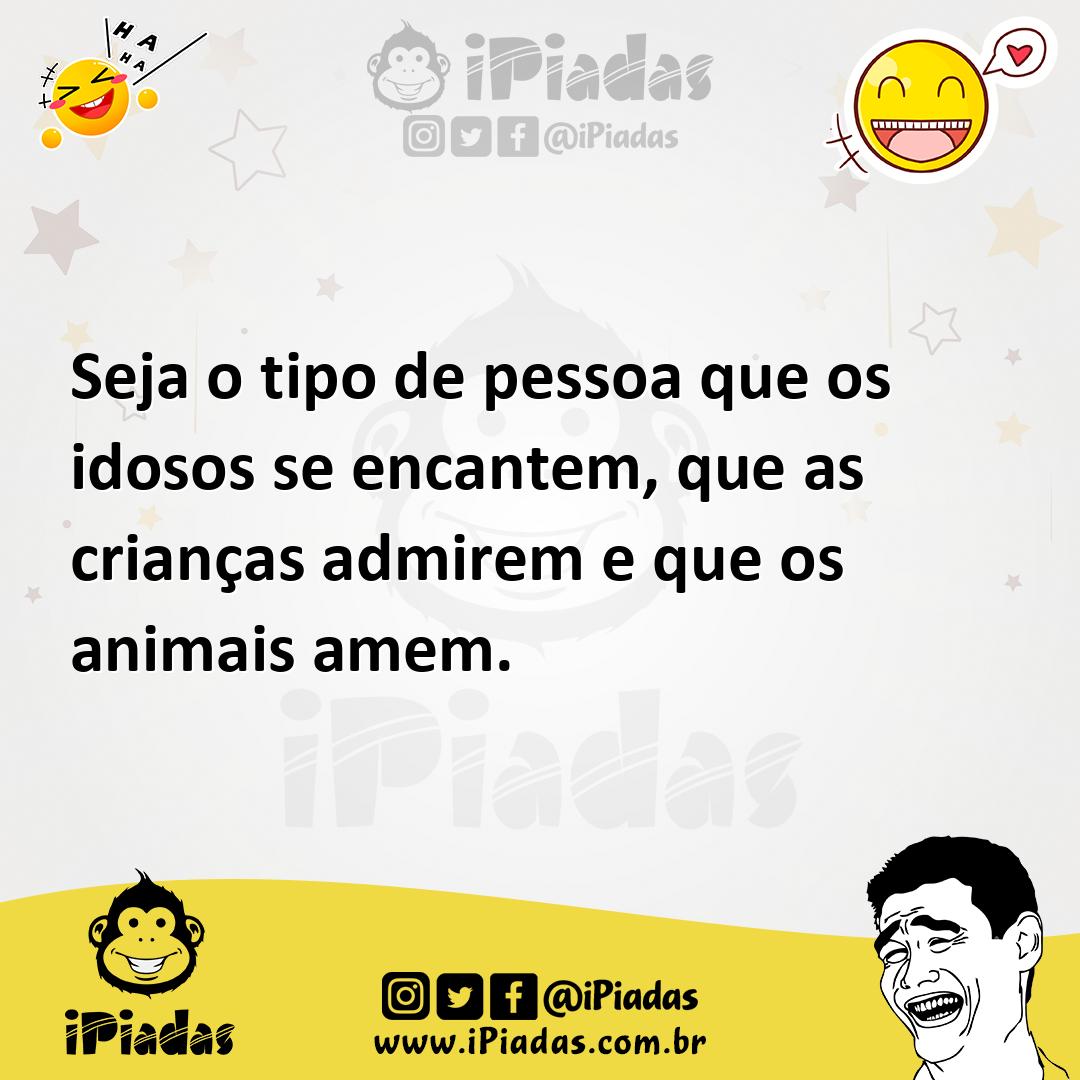 Ilustração de Seja o tipo de pessoa que os idosos se encantem, que as crianças admir... no iPiadas