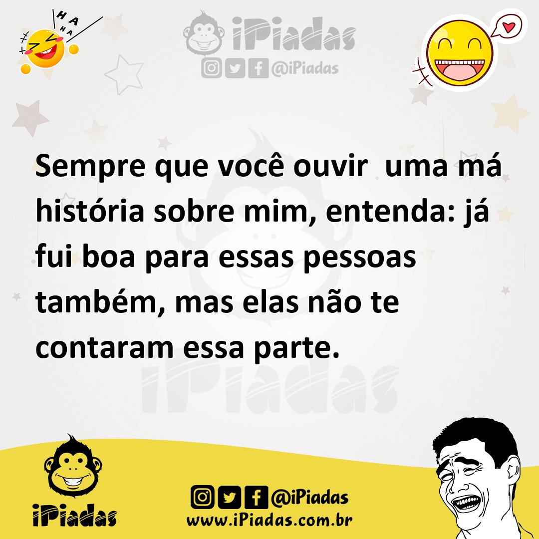 Ilustração de Sempre que você ouvir uma má história sobre mim, entenda: já fui boa p... no iPiadas