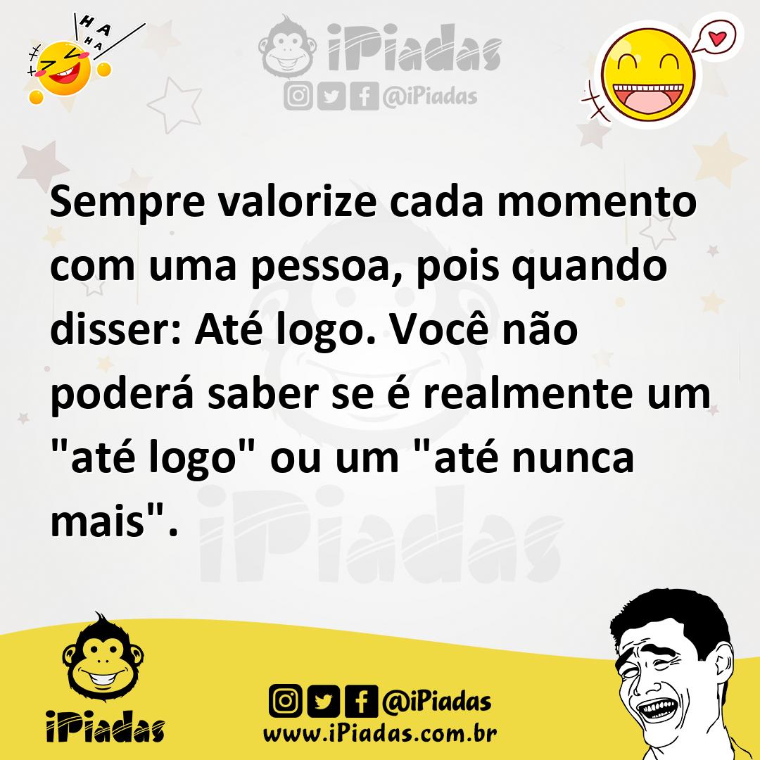 Ilustração de Sempre valorize cada momento com uma pessoa, pois quando disser: Até l... no iPiadas