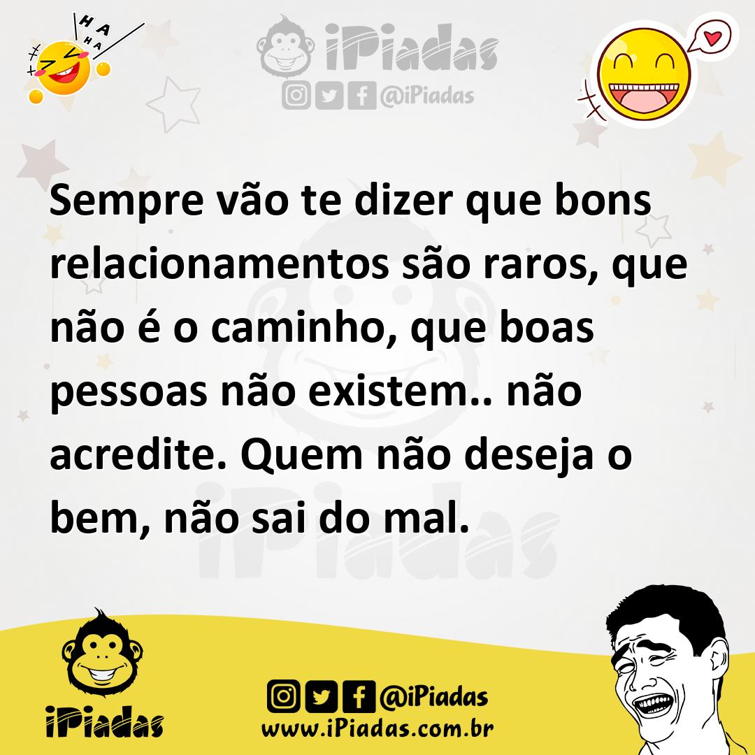 Ilustração de Sempre vão te dizer que bons relacionamentos são raros, que não é o ca... no iPiadas