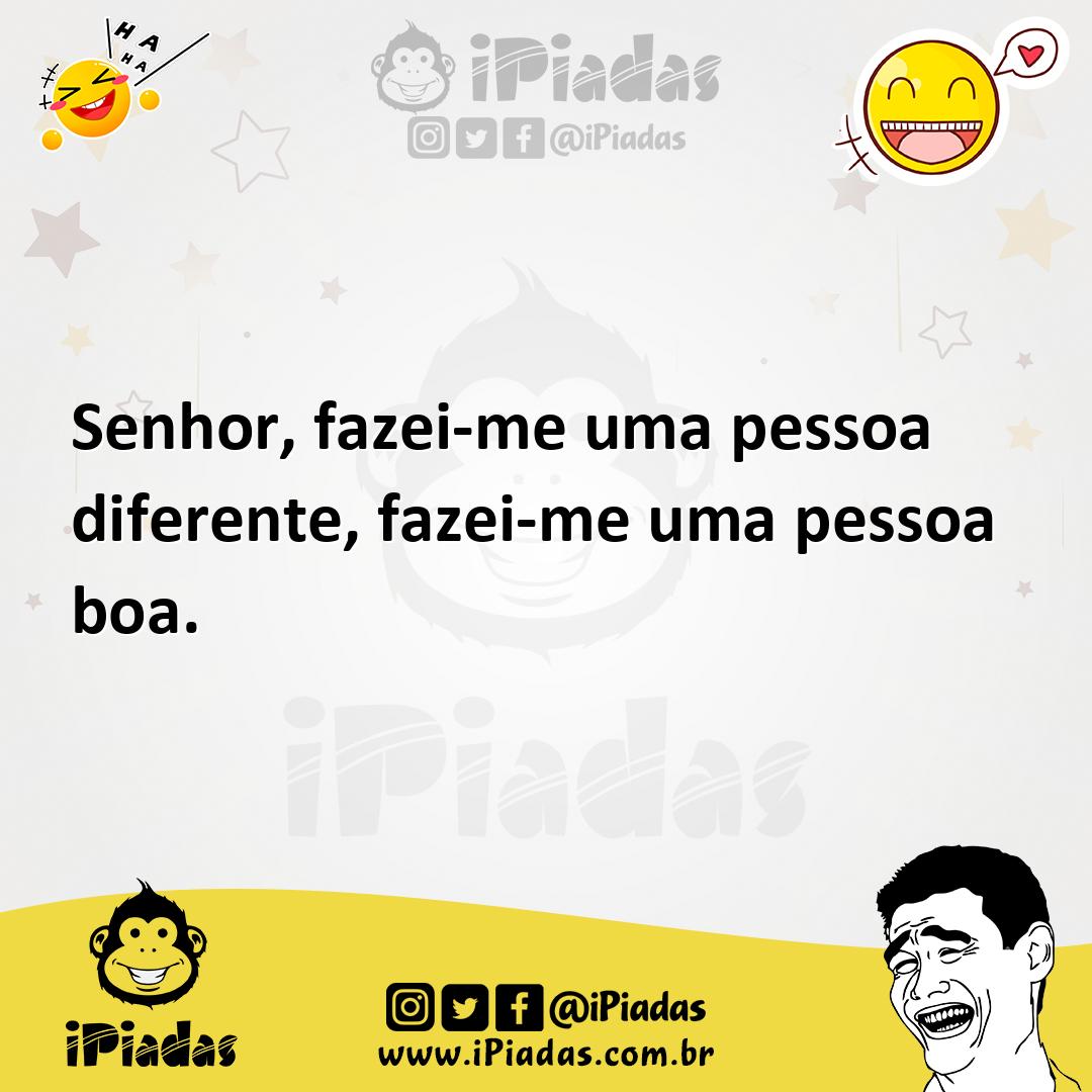 Ilustração de Senhor, fazei-me uma pessoa diferente, fazei-me uma pessoa boa. no iPiadas