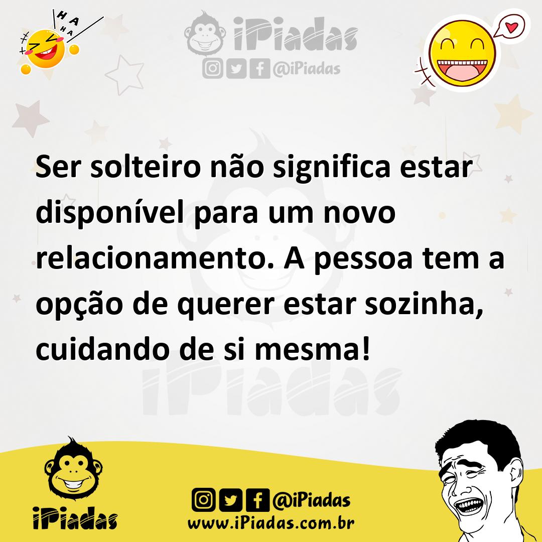 Ilustração de Ser solteiro não significa estar disponível para um novo relacionament... no iPiadas