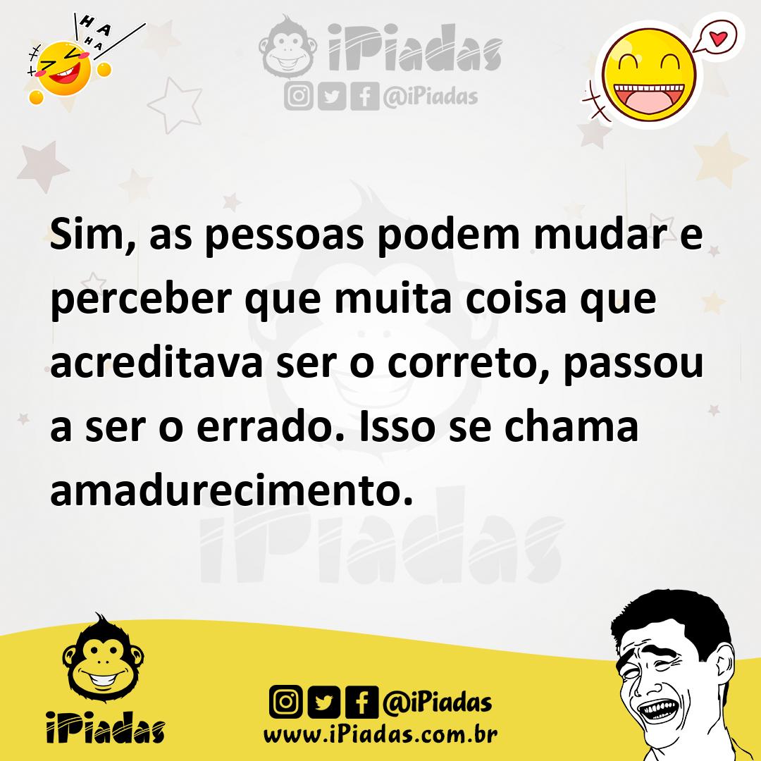Ilustração de Sim, as pessoas podem mudar e perceber que muita coisa que acreditava... no iPiadas