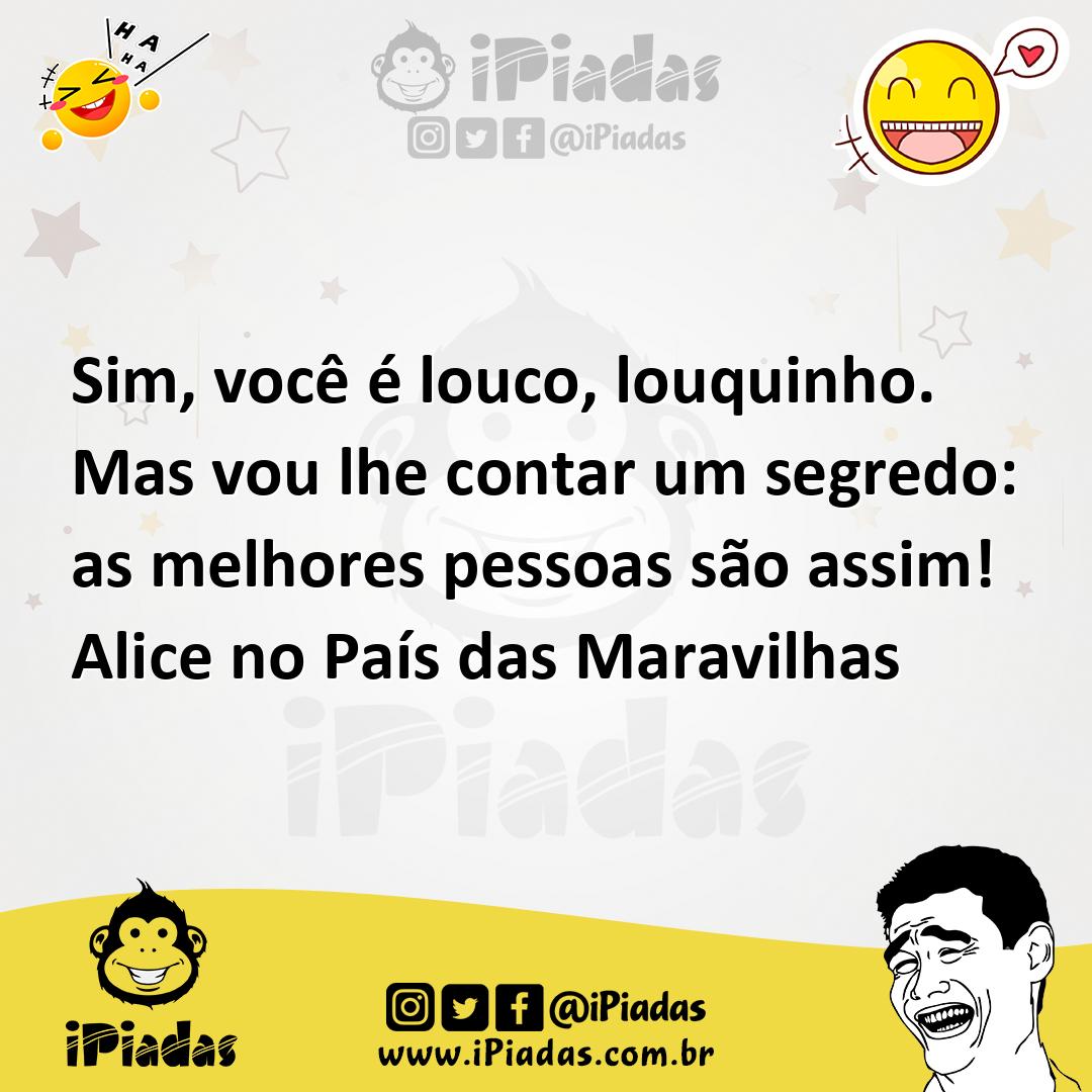 Ilustração de Sim, você é louco, louquinho. Mas vou lhe contar um segredo: as melhor... no iPiadas