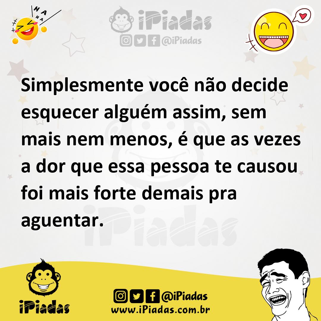 Ilustração de Simplesmente você não decide esquecer alguém assim, sem mais nem menos... no iPiadas