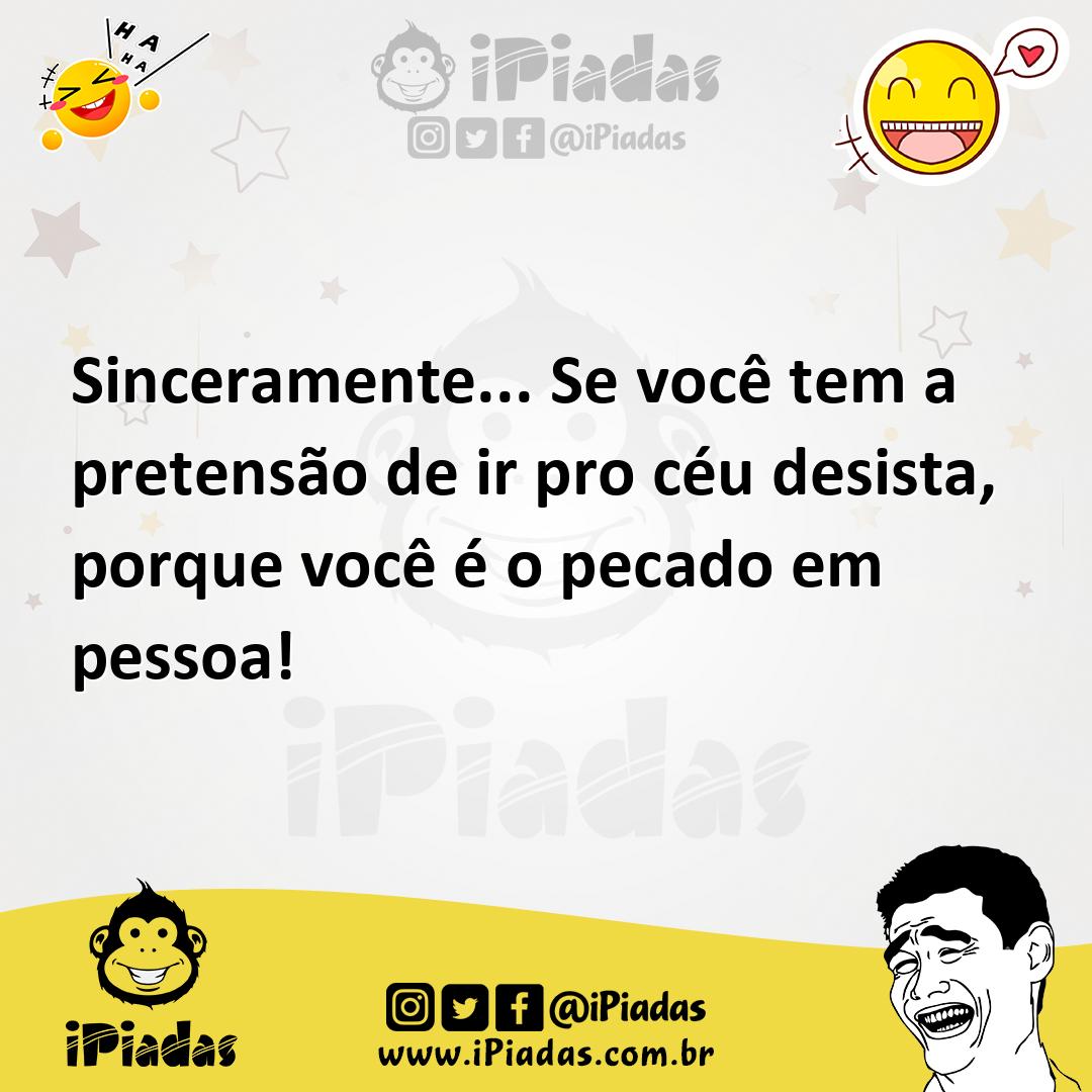 Ilustração de Sinceramente... Se você tem a pretensão de ir pro céu desista, porque... no iPiadas