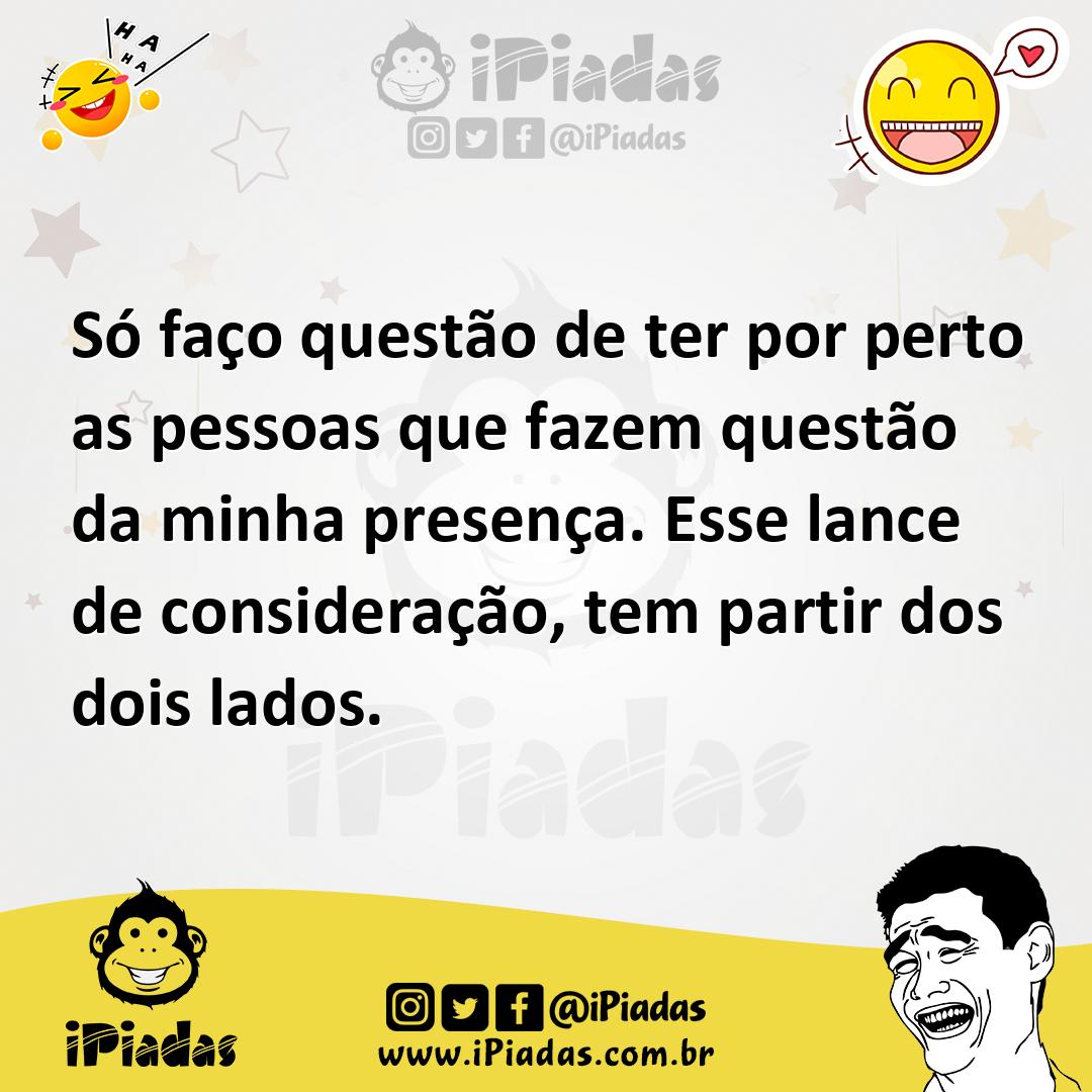 Ilustração de Só faço questão de ter por perto as pessoas que fazem questão da minha... no iPiadas