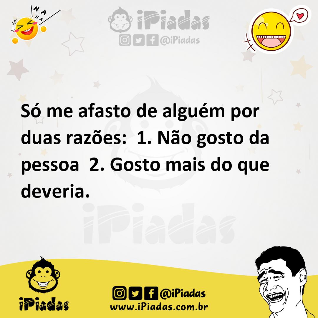 Ilustração de Só me afasto de alguém por duas razões: 1. Não gosto da pessoa 2. Gost... no iPiadas