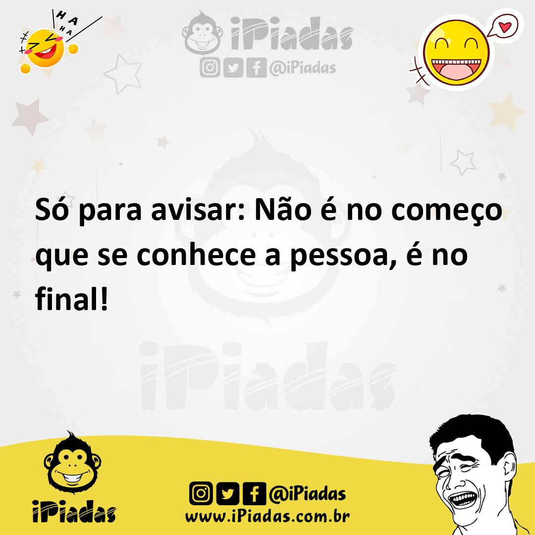 Ilustração de Só para avisar: Não é no começo que se conhece a pessoa, é no final! no iPiadas