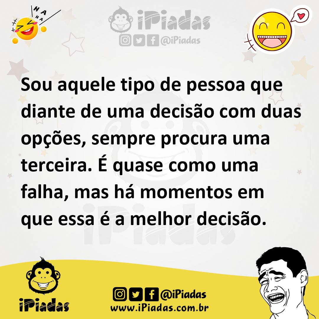 Ilustração de Sou aquele tipo de pessoa que diante de uma decisão com duas opções, s... no iPiadas