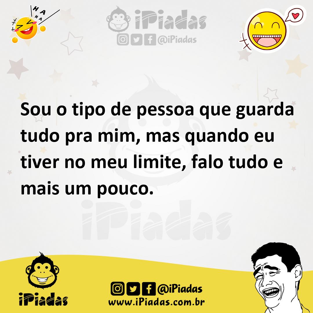 Ilustração de Sou o tipo de pessoa que guarda tudo pra mim, mas quando eu tiver no m... no iPiadas