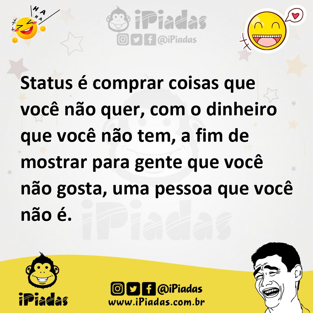 Ilustração de Status é comprar coisas que você não quer, com o dinheiro que você não... no iPiadas