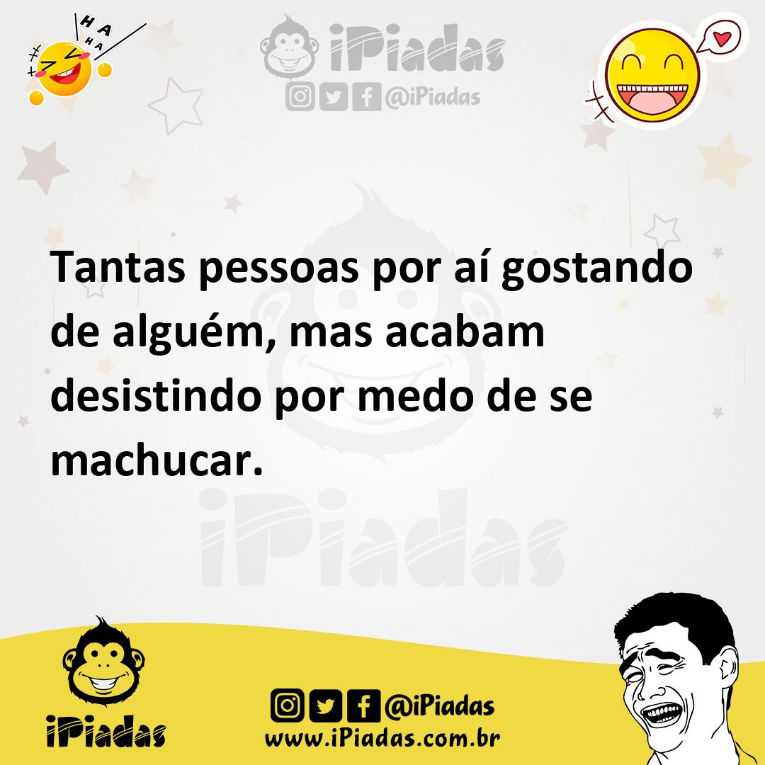 Ilustração de Tantas pessoas por aí gostando de alguém, mas acabam desistindo por me... no iPiadas