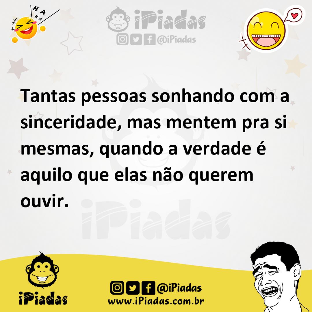 Ilustração de Tantas pessoas sonhando com a sinceridade, mas mentem pra si mesmas, q... no iPiadas