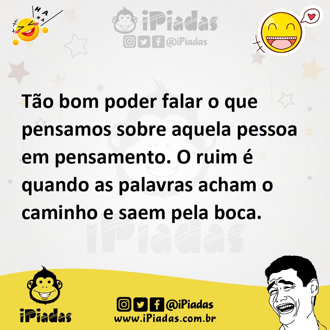 Ilustração de Tão bom poder falar o que pensamos sobre aquela pessoa em pensamento.... no iPiadas