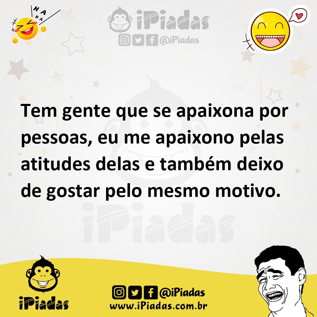 Ilustração de Tem gente que se apaixona por pessoas, eu me apaixono pelas atitudes d... no iPiadas
