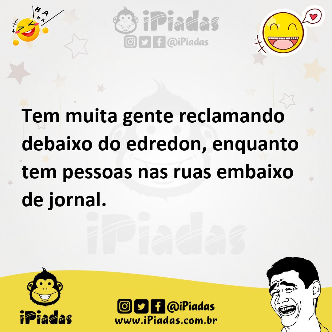 Ilustração de Tem muita gente reclamando debaixo do edredon, enquanto tem pessoas na... no iPiadas