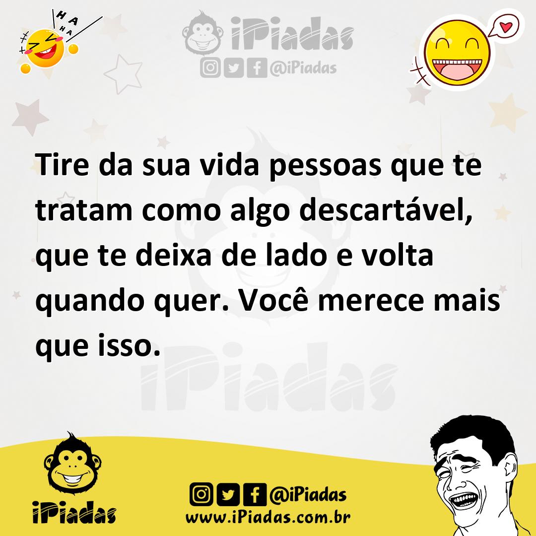 Ilustração de Tire da sua vida pessoas que te tratam como algo descartável, que te d... no iPiadas