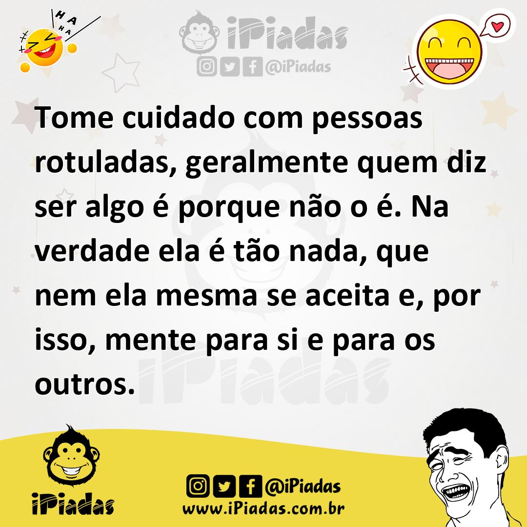 Ilustração de Tome cuidado com pessoas rotuladas, geralmente quem diz ser algo é por... no iPiadas