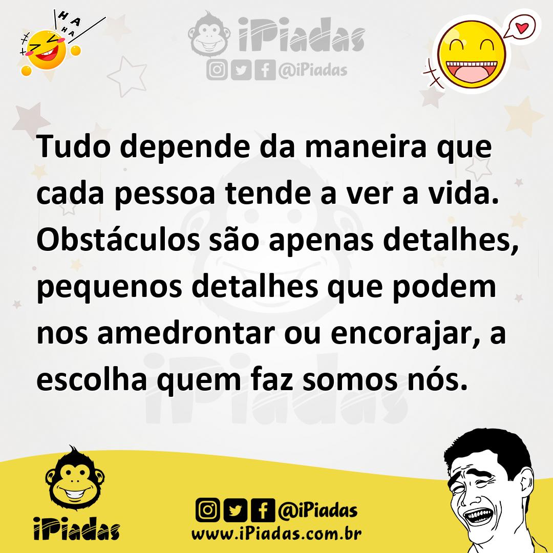 Ilustração de Tudo depende da maneira que cada pessoa tende a ver a vida. Obstáculos... no iPiadas