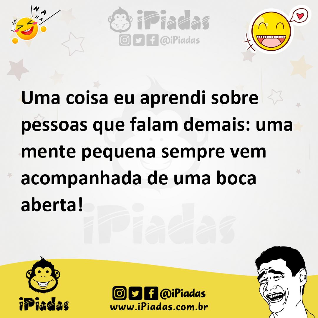 Ilustração de Uma coisa eu aprendi sobre pessoas que falam demais: uma mente pequena... no iPiadas