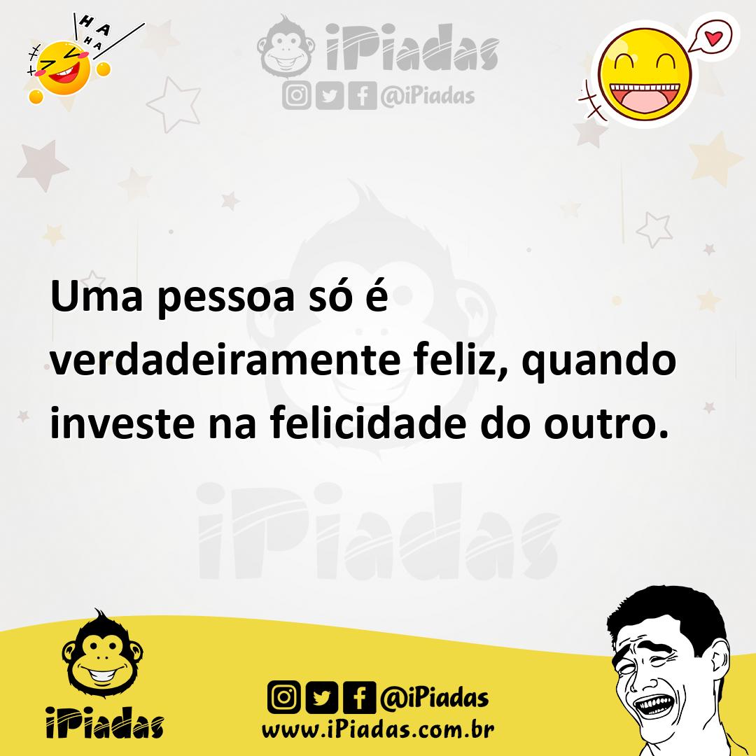 Ilustração de Uma pessoa só é verdadeiramente feliz, quando investe na felicidade do... no iPiadas
