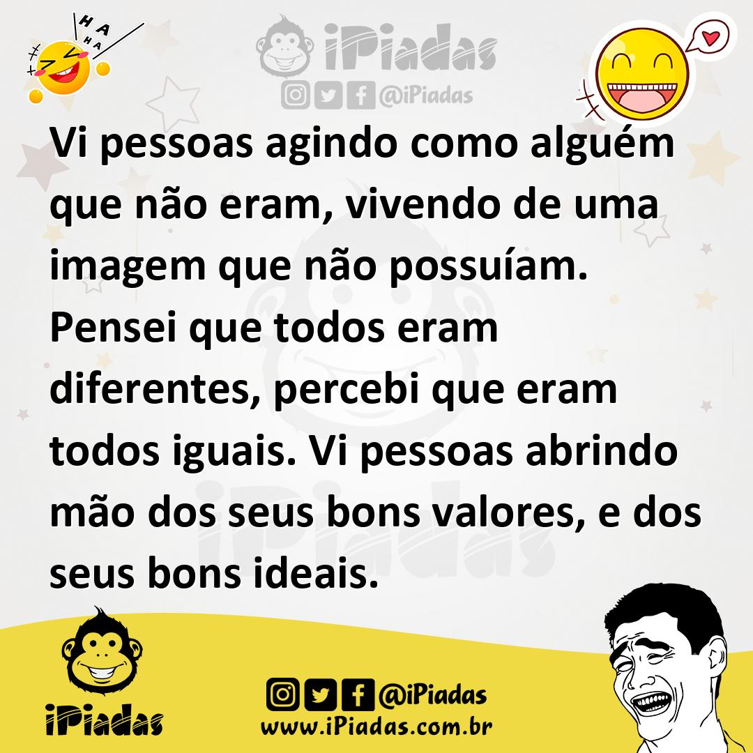 Ilustração de Vi pessoas agindo como alguém que não eram, vivendo de uma imagem que... no iPiadas