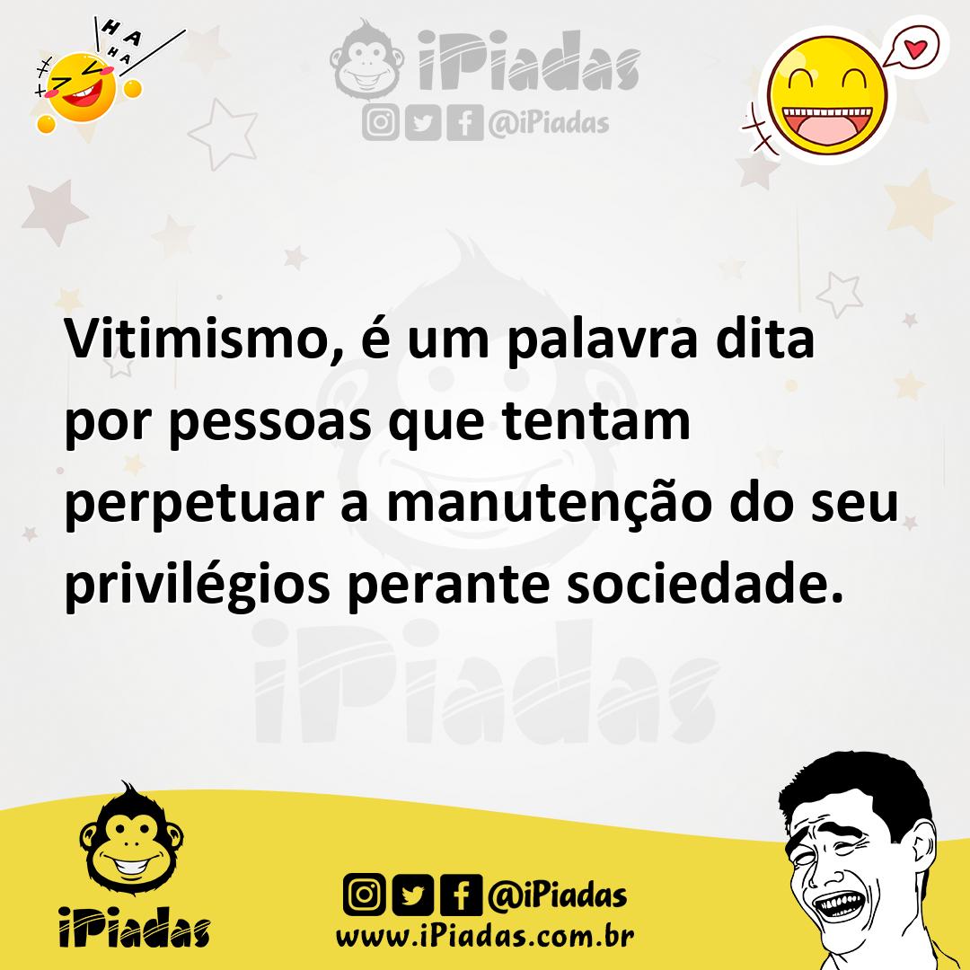 Ilustração de Vitimismo, é um palavra dita por pessoas que tentam perpetuar a manute... no iPiadas