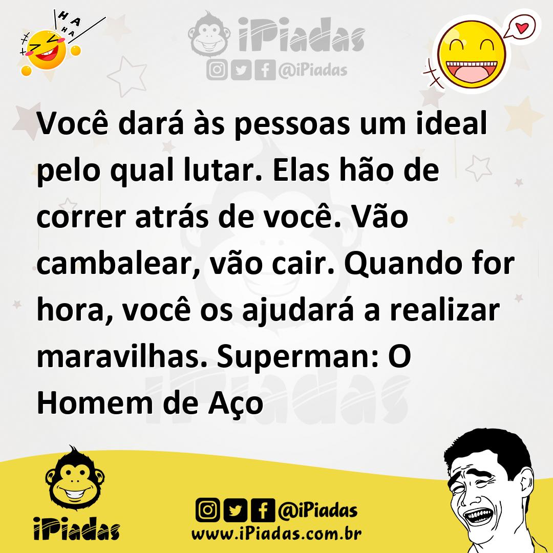 Ilustração de Você dará às pessoas um ideal pelo qual lutar. Elas hão de correr atrá... no iPiadas