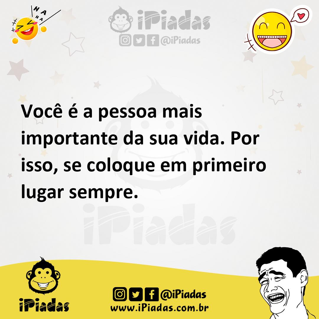 Ilustração de Você é a pessoa mais importante da sua vida. Por isso, se coloque em p... no iPiadas