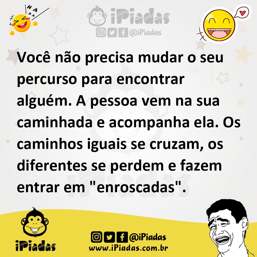 Ilustração de Você não precisa mudar o seu percurso para encontrar alguém. A pessoa... no iPiadas