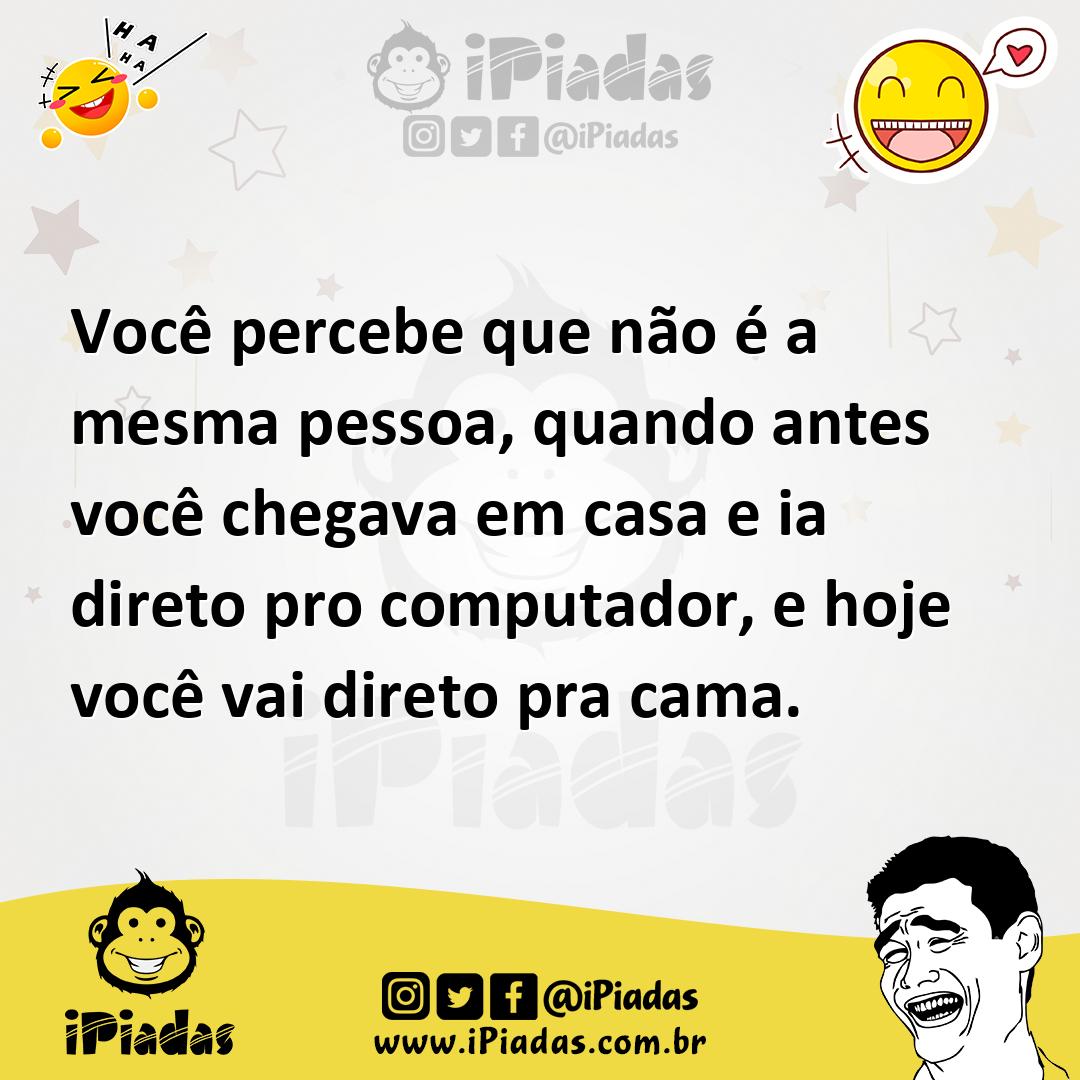 Ilustração de Você percebe que não é a mesma pessoa, quando antes você chegava em ca... no iPiadas