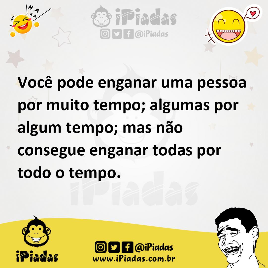 Ilustração de Você pode enganar uma pessoa por muito tempo; algumas por algum tempo;... no iPiadas