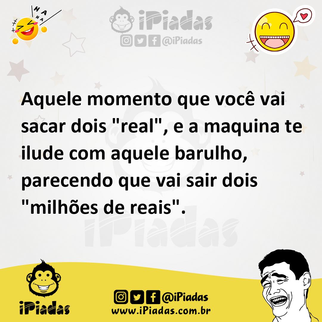 Ilustração de Aquele momento que você vai sacar dois "real", e a maquina te ilude co... no iPiadas