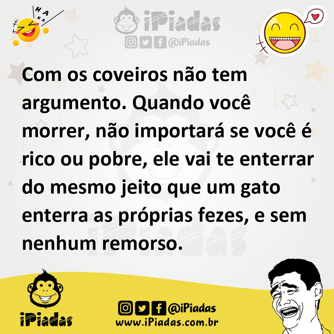 Ilustração de Com os coveiros não tem argumento. Quando você morrer, não importará s... no iPiadas
