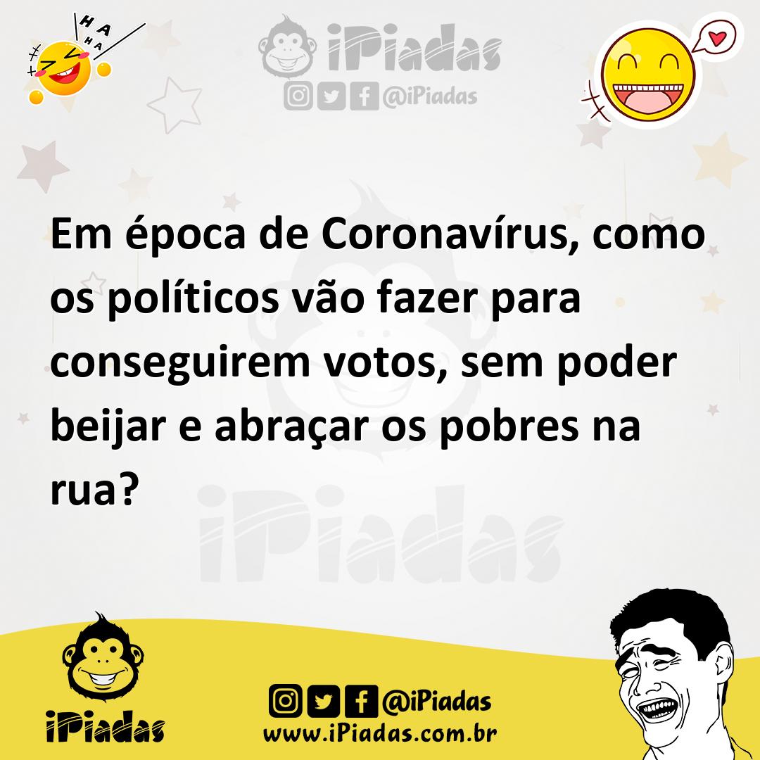 Ilustração de Em época de Coronavírus, como os políticos vão fazer para conseguirem... no iPiadas