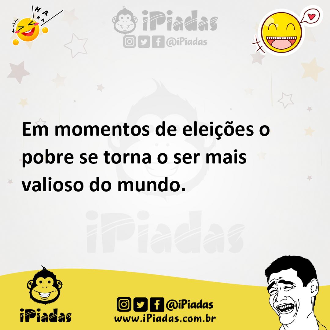 Ilustração de Em momentos de eleições o pobre se torna o ser mais valioso do mundo. no iPiadas
