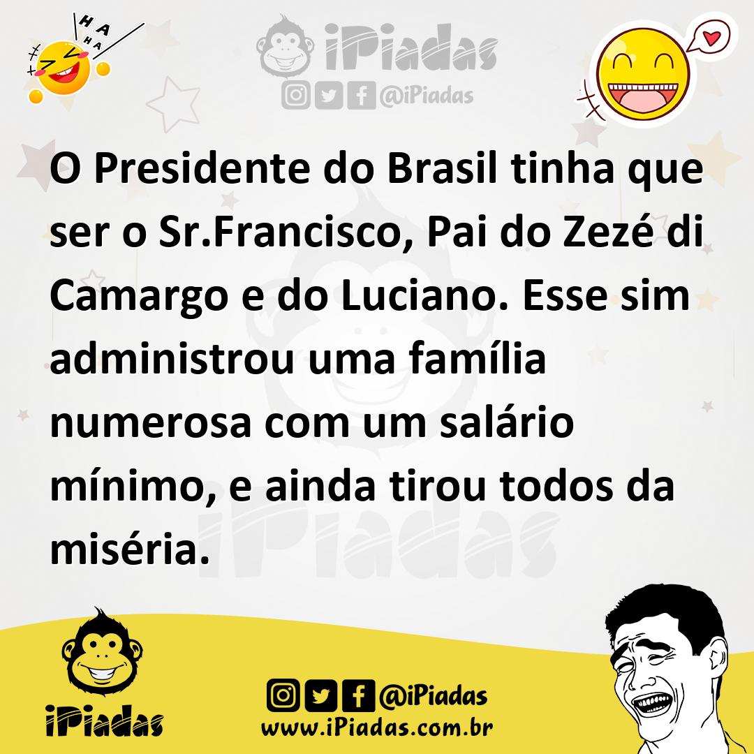 Ilustração de O Presidente do Brasil tinha que ser o Sr.Francisco, Pai do Zezé di Ca... no iPiadas