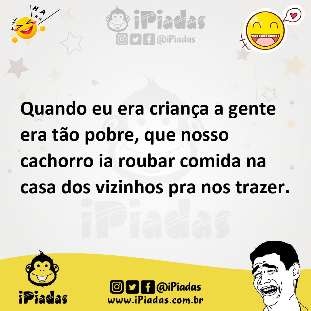 Ilustração de Quando eu era criança a gente era tão pobre, que nosso cachorro ia rou... no iPiadas