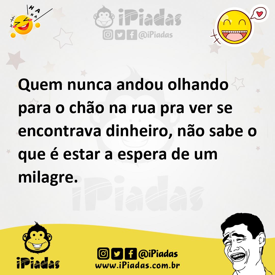 Quem nunca andou olhando para o chão na rua pra ver se encontrava dinh...