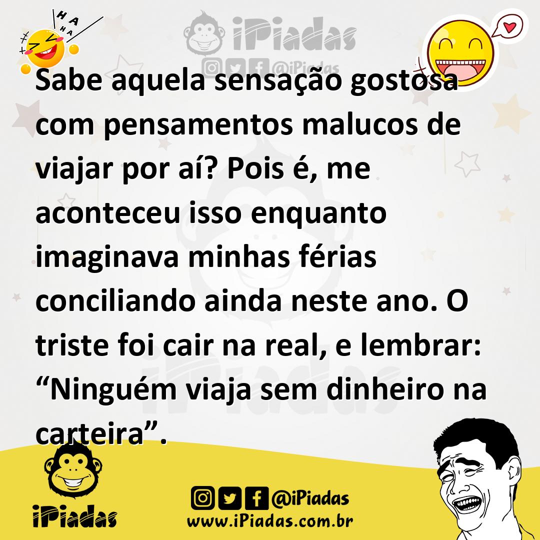 Ilustração de Sabe aquela sensação gostosa com pensamentos malucos de viajar por aí?... no iPiadas