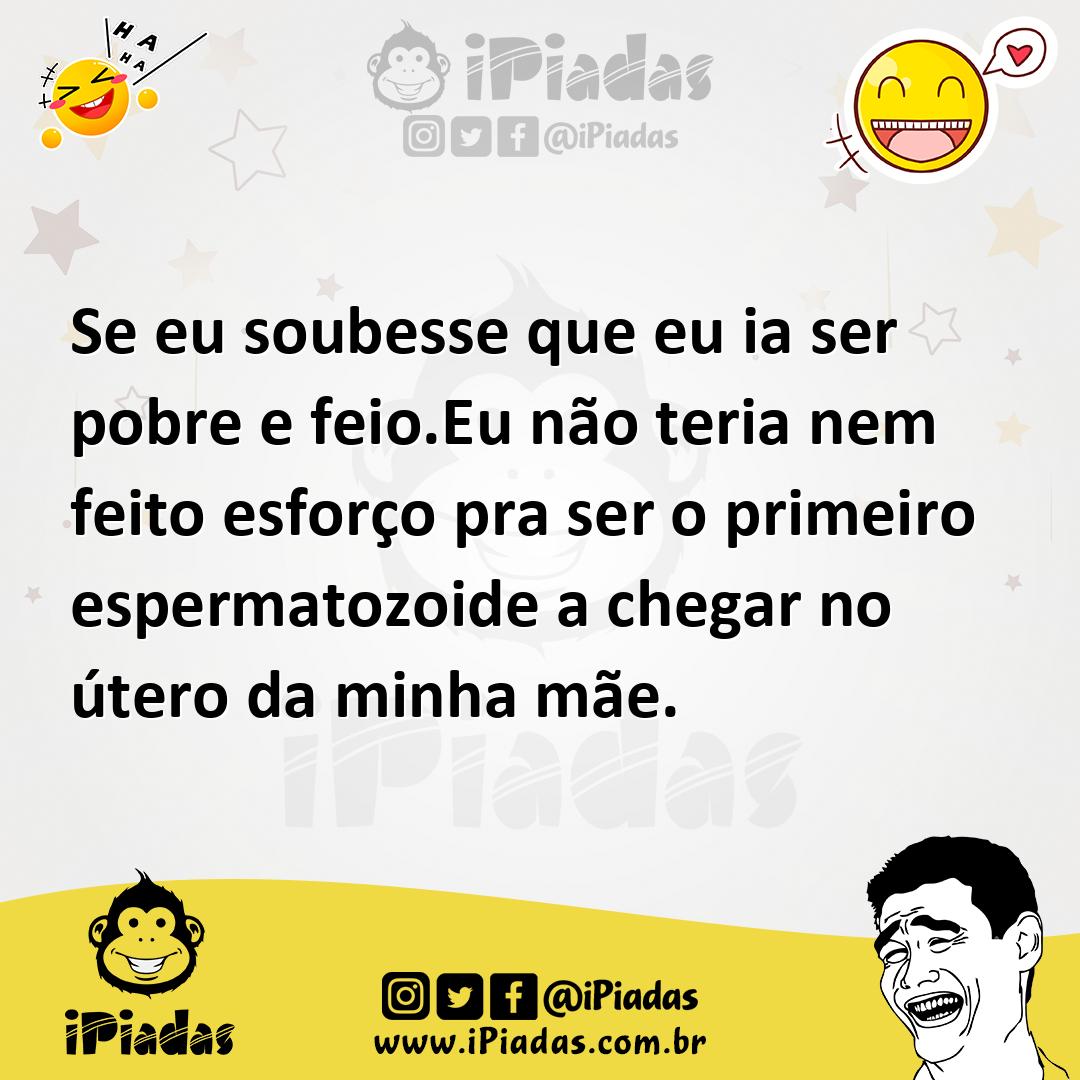 Ilustração de Se eu soubesse que eu ia ser pobre e feio.Eu não teria nem feito esfor... no iPiadas