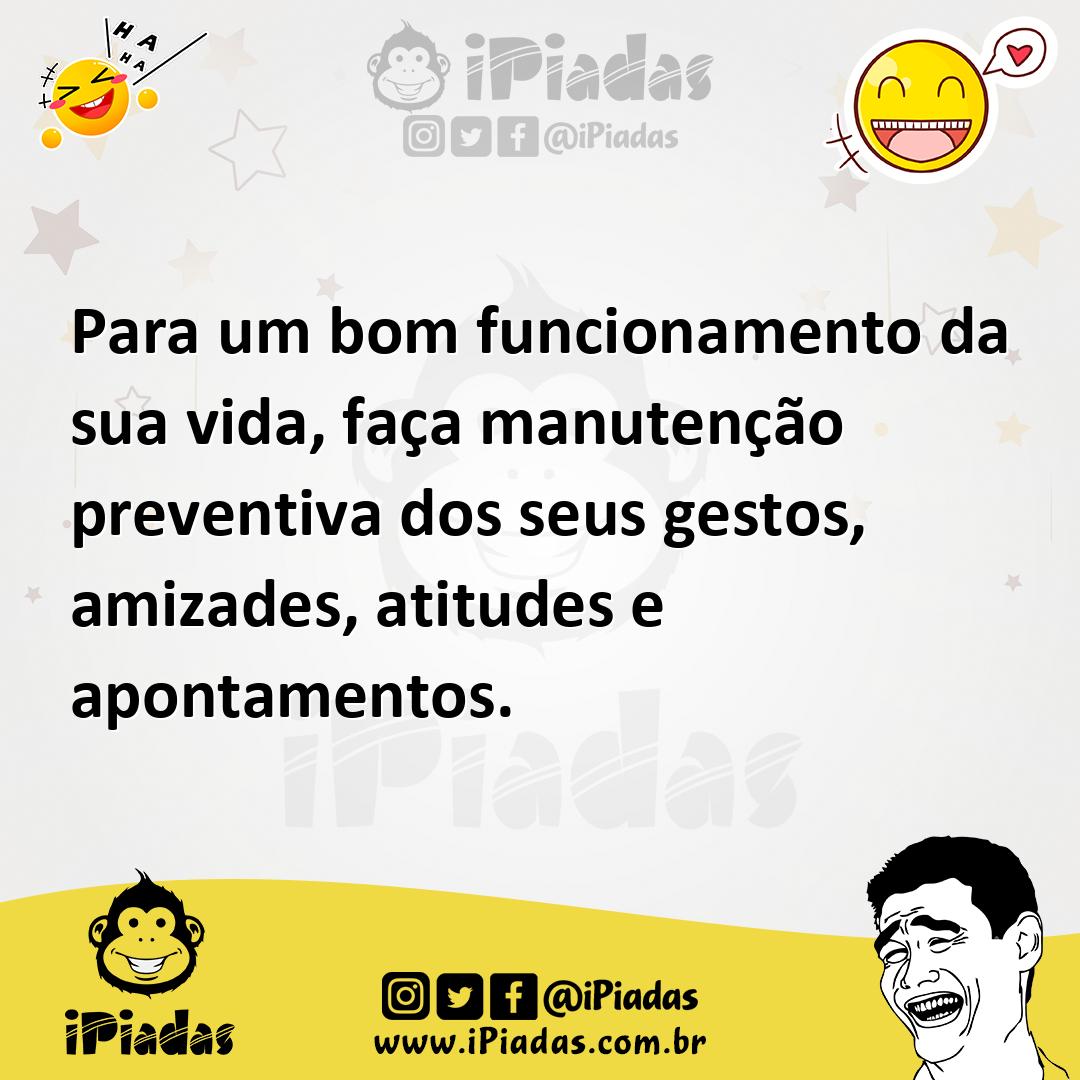 Ilustração de Para um bom funcionamento da sua vida, faça manutenção preventiva dos... no iPiadas