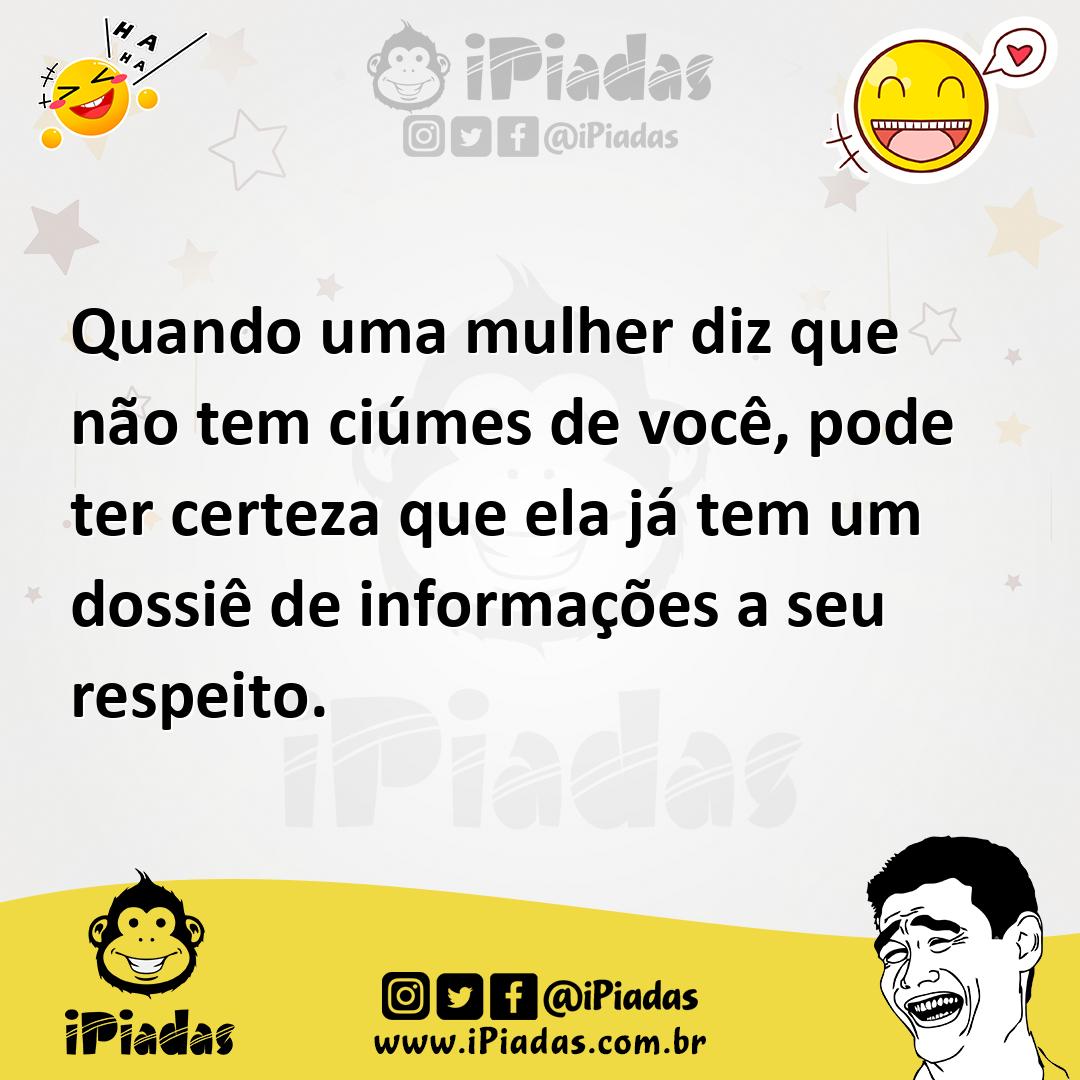 Ilustração de Quando uma mulher diz que não tem ciúmes de você, pode ter certeza que... no iPiadas