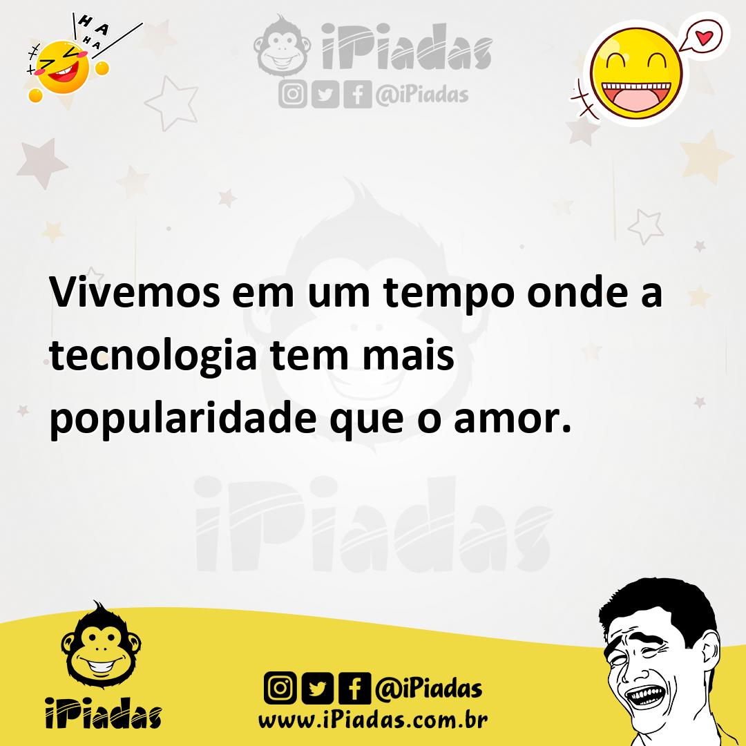 Ilustração de Vivemos em um tempo onde a tecnologia tem mais popularidade que o amor... no iPiadas