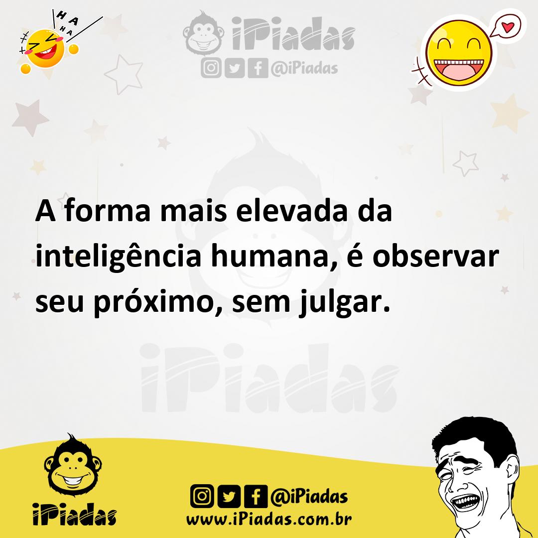 Ilustração de A forma mais elevada da inteligência humana, é observar seu próximo, s... no iPiadas